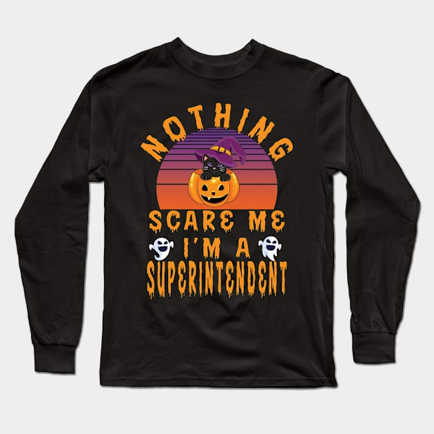 Nothing Scare Me I'M A Superintendent Long Sleeve T-Shirt by Designerabhijit